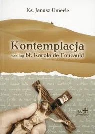 Kontemplacja według Karola de Foucauld - Ks. Janusz Umerle  e-religijne.pl