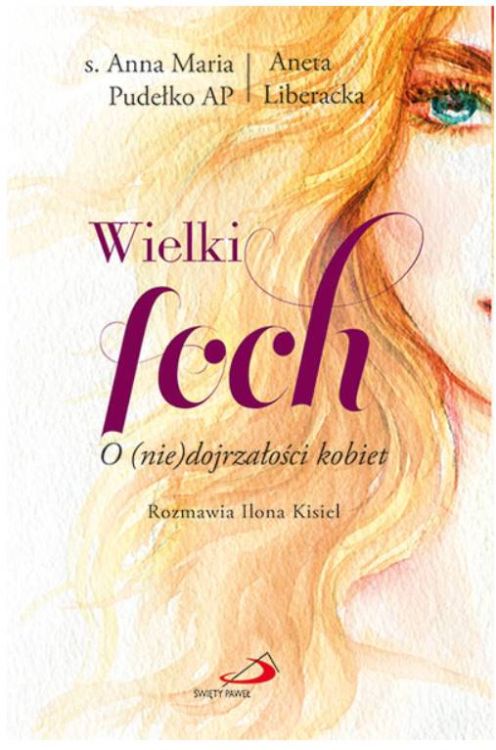 Wielki foch. O (nie)dojrzałości kobiet - s. Anna Maria Pudełko AP. Aneta Liberacka księgarnia religijna