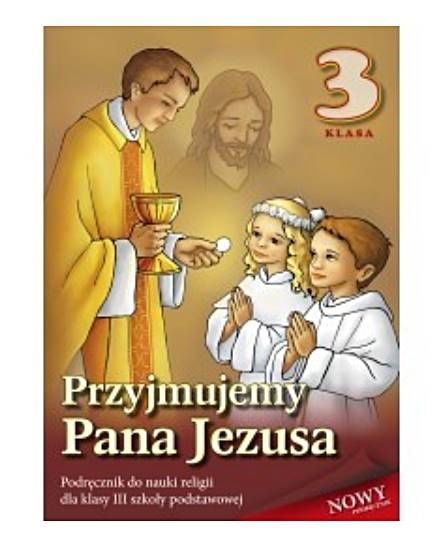 Podręcznik do religii Przyjmujemy Pana Jezusa klasa III - Stanisław Łabendowicz księgarnia religijna sklep