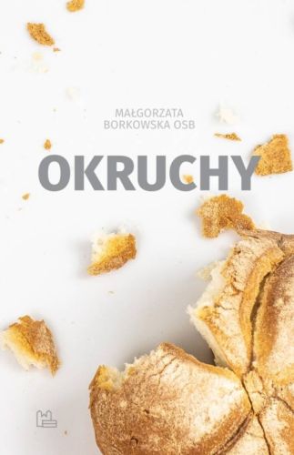 Wydawnictwo Benedyktynów w Tyńcu: OKRUCHY - siostra Małgorzata Borkowska OSB