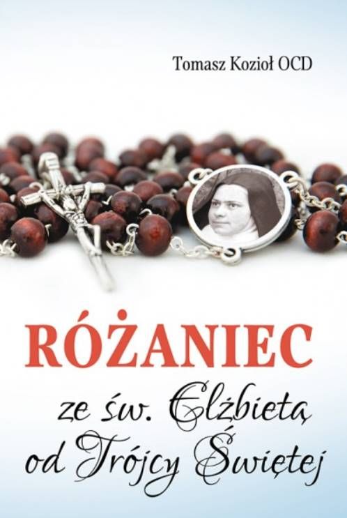 Księgarnia religijna: Różaniec ze św. Elżbietą od Trójcy Świętej. Rozważania. - Tomasz Kozioł OCD wydawnictwo Karmelitów Bosych