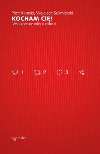 Wydawnictwo W Drodze - Kocham Cię! Współczesne mity o miłości - Piotr Klimski, Wojciech Sulimierski