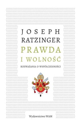 Wydawnictwo WAM - Prawda i wolność. Rozważania o współczesności - Joseph Ratzinger