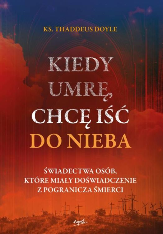 Kiedy umrę, chcę iść do nieba - ks. Thaddeus Doyle księgarnia religijna wydawnictwo Esprit