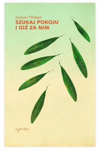 Szukaj pokoju i idź za nim - Jacques Philippe księgarnia religijna sklep chrześcijański