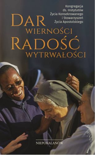 Dar wierności. Dar wytrwałości - Kongregacja ds. Instytutów Życia Konsekrowanego księgarnia religijna