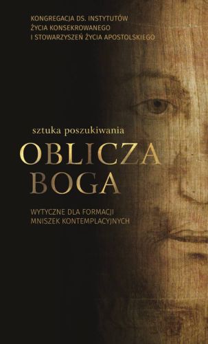 Sztuka poszukiwania Oblicza Boga. Wytyczne dla formacji mniszek kontemplacyjnych - Kongregacja ds. Instytutów ... wydawnictwo Niepokalanów księgarnia