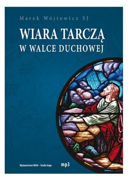 WIARA TARCZĄ W WALCE DUCHOWEJ - o. Marek Wójtowicz SJ (konferencje na płycie CD-MP3) wydawnictwo WAM