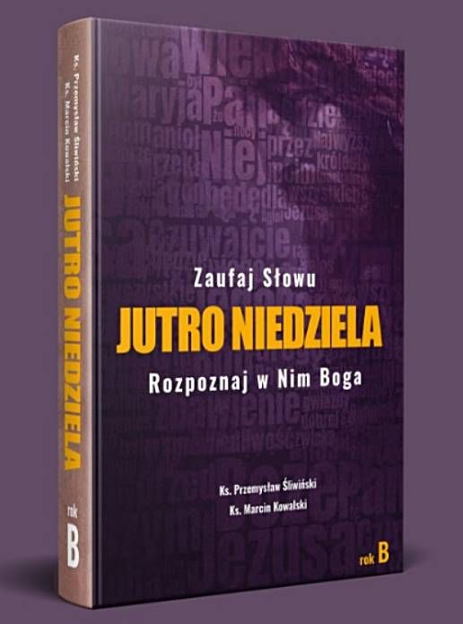 JUTRO NIEDZIELA  ROK B Zaufaj Słowu. Rozpoznaj w Nim Boga.- ks. Przemysław Śliwiński, Ks. Marcin Kowalski Stacja 7.pl księgarnia religijna e-religijne.pl