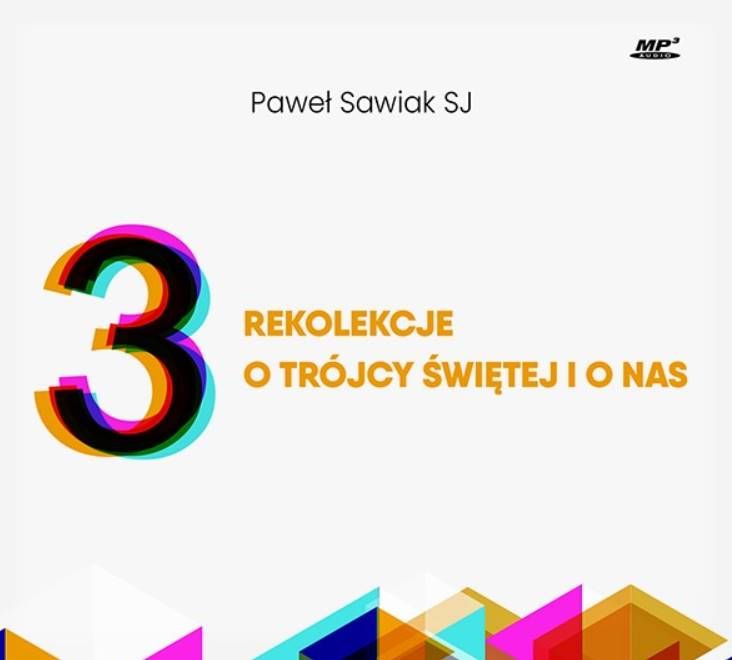Księgarnia religijna - wydawnictwo WAM: 3 rekolekcje o Trójcy Świętej i o nas - Paweł Sawiak SJ (konferencje na płycie CD MP3)