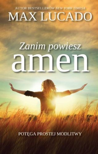 Zanim powiesz amen. Potęga prostej modlitwy - Max Lucado księgarnia religijna