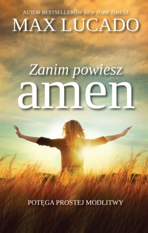 Zanim powiesz amen. Potęga prostej modlitwy - Max Lucado księgarnia religijna