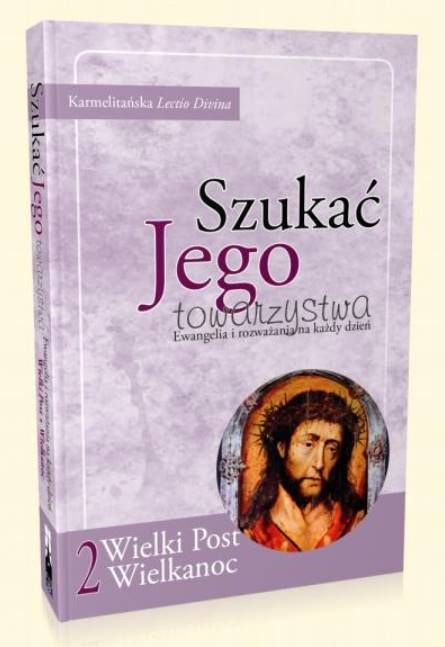 Wydawnictwo Flos Carmeli - Szukać Jego towarzystwa. Ewangelia i rozważania na każdy dzień (Wielki Post i Wielkanoc) księgarnia religijna