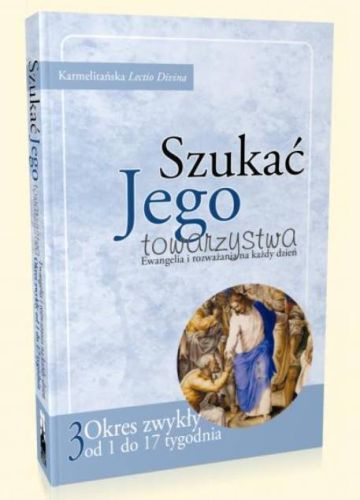 Szukać Jego towarzystwa. Ewangelia i rozważania na każdy dzień (okres zwykły: 1-17) księgarnia religijna wydawnictwo Flos Carmeli