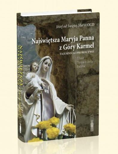 Najświętsza Maryja Panna z Góry Karmel. TAJEMNICA I PROROCTWO. Eliasz, Teresa z Ávila, Fatima 
