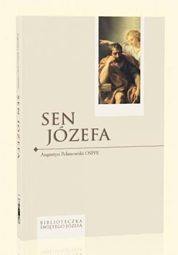 Sen Józefa - Augustyn Pelanowski OSPPE wydawnictwo Flos Carmeli