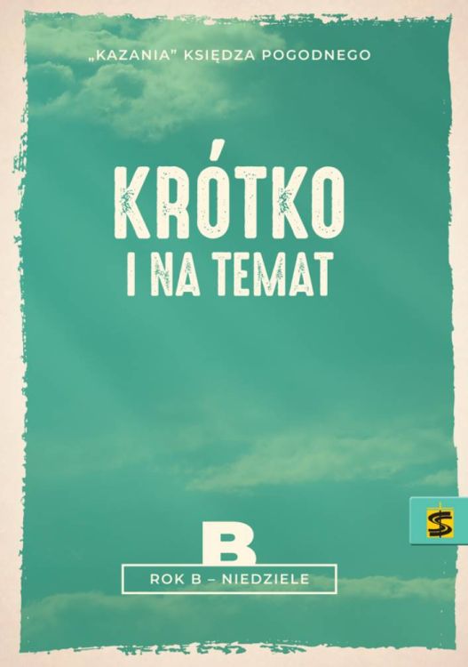 Krótko i na temat. Kazania księdza Pogodnego. ROK B. NIEDZIELE księgarnia religijna