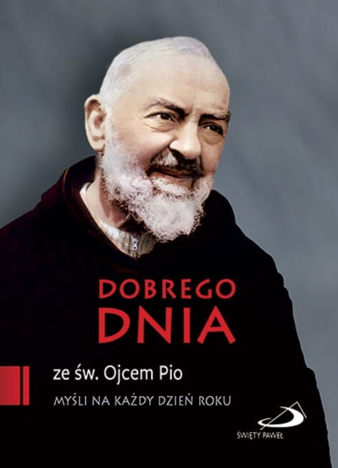 Edycja Świętego Pawła: Dobrego dnia ze św. Ojcem Pio. Myśli na każdy dzień roku