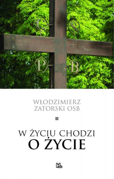 W życiu chodzi o ŻYCIE - Włodzimierz Zatorski OSB księgarnia religijna sklep