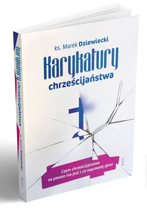 Księgarnia religijna - sklep RTCK Rób to co kochasz Karykatury chrześcijaństwa . Czym chrześcijaństwo na pewno nie jest i co naprawdę głosi - ks. Marek Dziewiecki