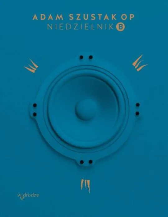 Niedzielnik B. Komentarze do czytań - o. Adam Szustak Wydawnictwo W DRODZE