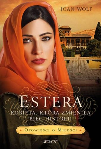 Estera. Kobieta, która zmieniła bieg historii - Joan Wolf księgarnia religijna JEDNOŚĆ wydawnictwo