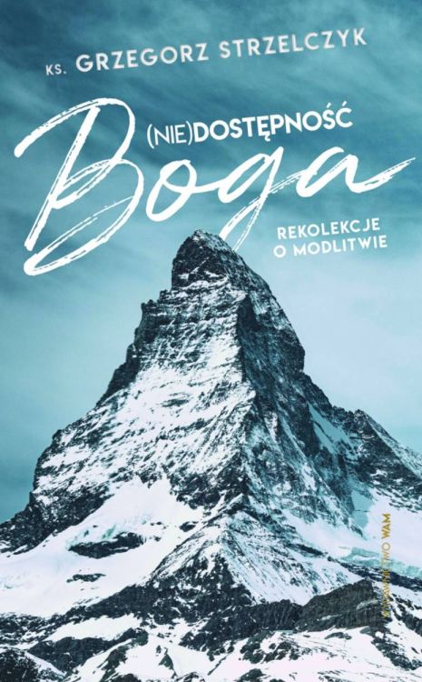 Wydawnictwo WAM | (Nie)dostępność Boga. Rekolekcje o modlitwie - ks. Grzegorz Strzelczyk | księgarnia religijna