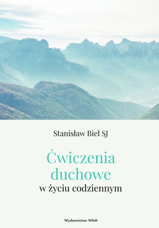 Ćwiczenia duchowe w życiu codziennym - Stanisław Biel SJ księgarnia religijna WYDAWNICTWO WAM