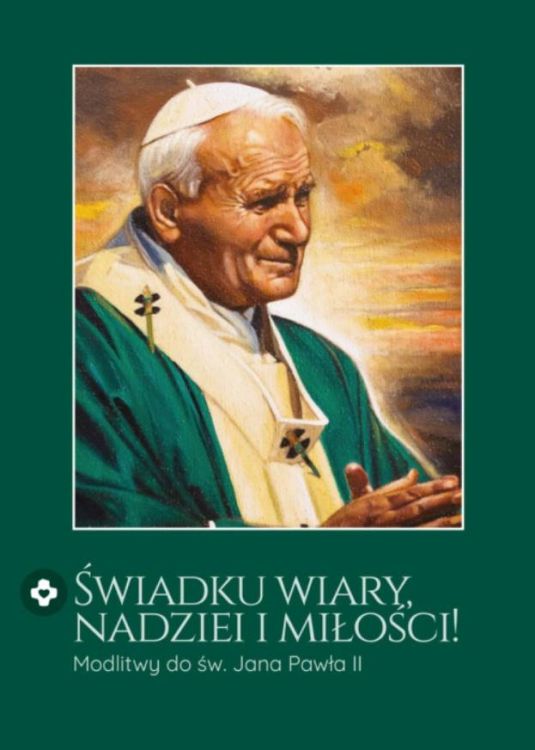 Wydawnictwo Księży Sercanów: Świadku wiary, nadziei i miłości. Modlitwy do świętego Jana Pawła II księgarnia religijna