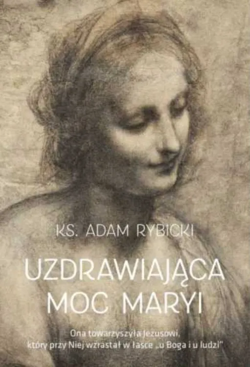 Uzdrawiająca Moc Maryi - ks. Adam Rybicki księgarnia religijna sklep