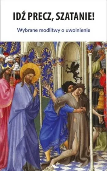 Idź precz, Szatanie! Wybrane modlitwy o uwolnienie - ks. Sławomir Sznurkowski księgarnia religijna