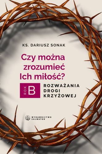 Księgarnia religijna - dewocjonalia - Czy można zrozumieć miłość. Rozważania drogi krzyżowej. Rok B - ks. Dariusz Sonak