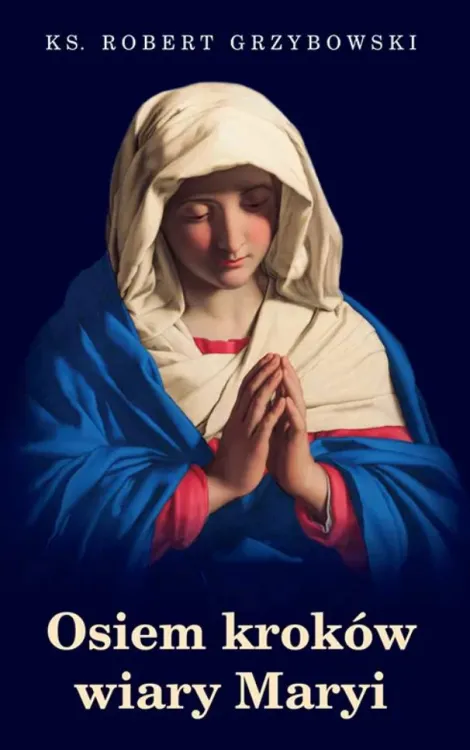 Wydawnictwo Sióstr Loretanek - Osiem kroków wiary Maryi - ks. Robert Grzybowski księgarnia