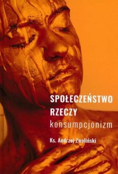 Sklep chrześcijański - Społeczeństwo rzeczy. Konsumpcjonizm - ks. Andrzej Zwoliński - księgarnia religijna
