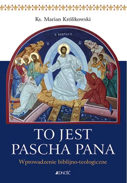 To jest Pascha Pana Wprowadzenie biblijno-teologiczne - ks. Marian Królikowski księgarnia religijna JEDNOŚĆ wydawnictwo