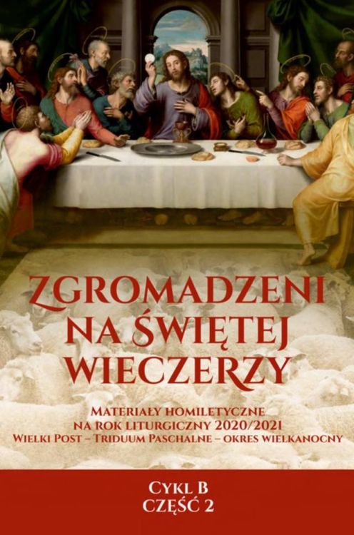 ZGROMADZENI NA ŚWIĘTEJ WIECZERZY. Materiały homiletyczne na rok liturgiczny 2020/2021 CYKL B część 2 księgarnia religijna sklep
