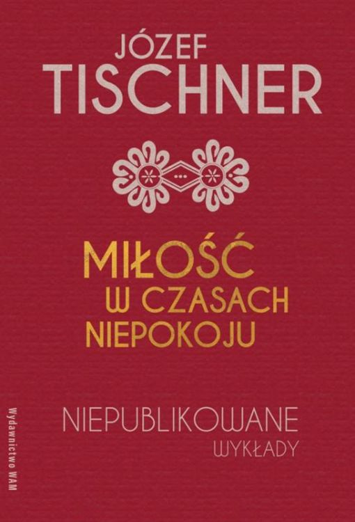 Wydawnictwo WAM | Miłość w czasach niepokoju. Niepublikowane wykłady - ks. Józef Tischner | księgarnia religijna