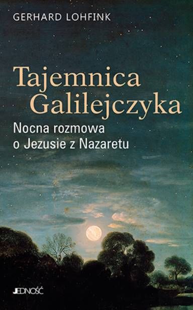 Księgarnia JEDNOŚĆ wydawnictwo - Tajemnica Galilejczyka. Nocna rozmowa o Jezusie z Nazaretu - Gerhard Lohfink sklep