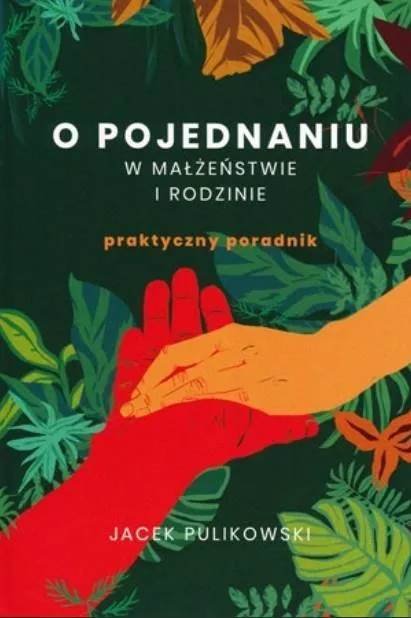 Wydawnictwo Wejdźmy na szczyt - O pojednaniu w małżeństwie i rodzinie. Praktyczny poradnik - Jacek Pulikowski
