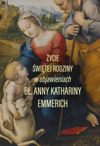 Życie Świętej Rodziny w objawieniach Anny Katarzyny Emmerich  sklep chrześcijański wydawnictwo m