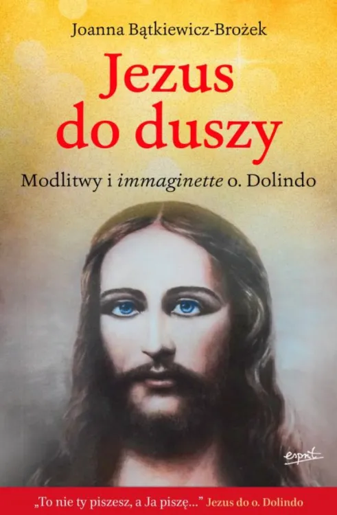 Jezus do duszy Modlitwy i immaginette o. Dolindo - Joanna Bątkiewicz-Brożek - księgarnia religijna ESPRIT