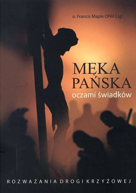 Męka Pańska oczami świadków - rozważania Drogi Krzyżowej sklep chrześcijański księgarnia