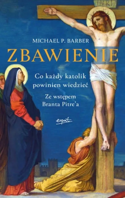 Wydawnictwo ESPRIT: Zbawienie. Co każdy katolik powinien wiedzieć - Michael P. Barber