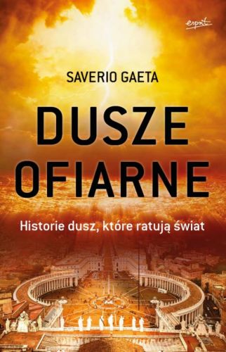 Sklep chrześcijański: Dusze ofiarne Historie dusz, które ratują świat - Saverio Gaeta