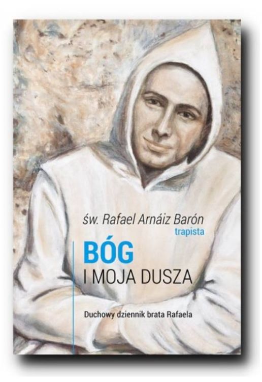BÓG I MOJA DUSZA. Duchowy dziennik brata Rafaela - św. Rafael Arnaiz Baron księgarnia religijna sklep Wydawnictwo Karmelitów Bosych