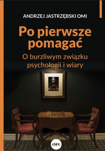 Po pierwsze pomagać. O burzliwym związku psychologii i wiary - Andrzej Jastrzębski OMI księgarnia religijna