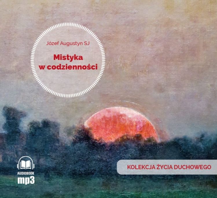 Wydawnictwo WAM: Mistyka w codzienności. Kolekcja życia duchowego - Józef Augustyn SJ (konferencje na płycie MP3)
