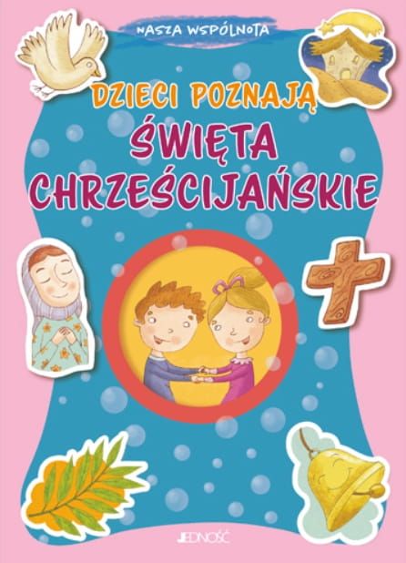 Księgarnia religijna - sklep Dzieci poznają ŚWIĘTA CHRZEŚCIJAŃSKIE (seria: Nasza wspólnota) - Barbara Baffetti