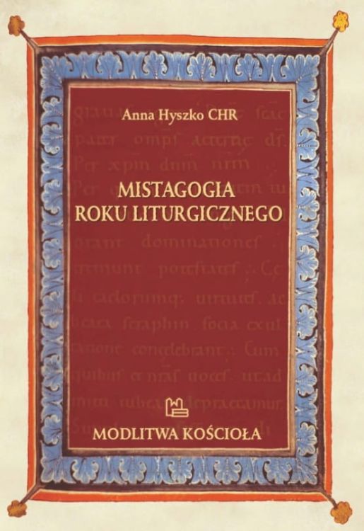 Wydawnictwo Benedyktynów w Tyńcu | Mistagogia roku liturgicznego - Anna Hyszko CHR