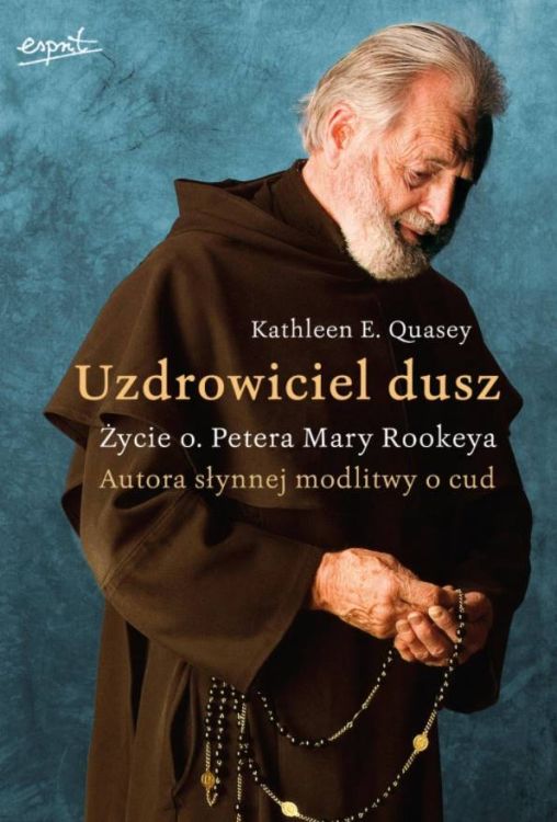 Uzdrowiciel dusz. Życie o. Petera Mary Rookeya - Kathleen E. Quasey Wydawnictwo ESPRIT